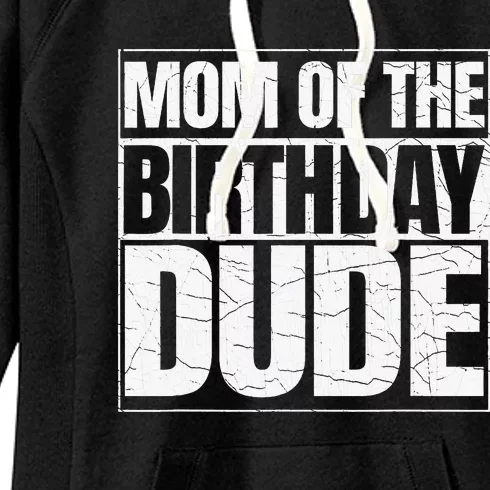 Mom Of The Birthday Dude MotherS Day Women's Fleece Hoodie