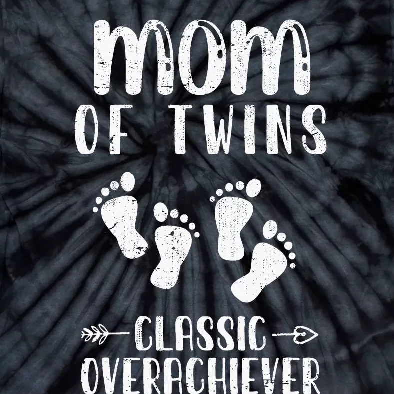 Mom Of Twins Classic Overachiever Mothers Day Twin Parents Tie-Dye T-Shirt