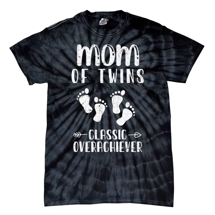 Mom Of Twins Classic Overachiever Mothers Day Twin Parents Tie-Dye T-Shirt