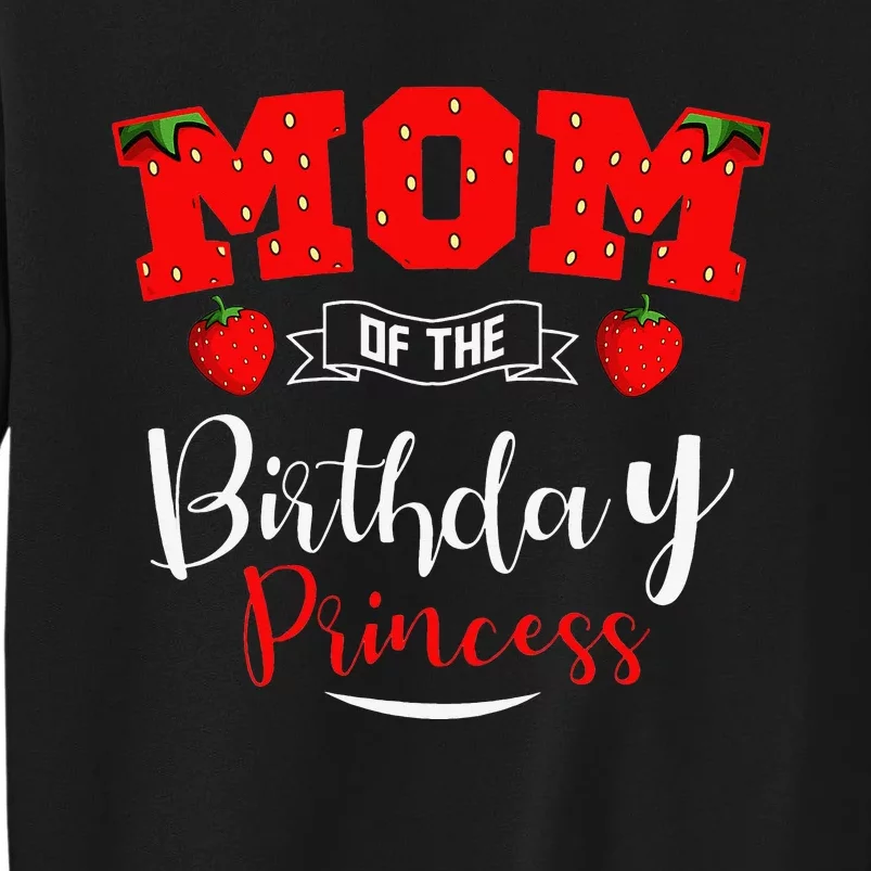 Mom Of The Birthday Princess Strawberry Theme Bday Party Tall Sweatshirt