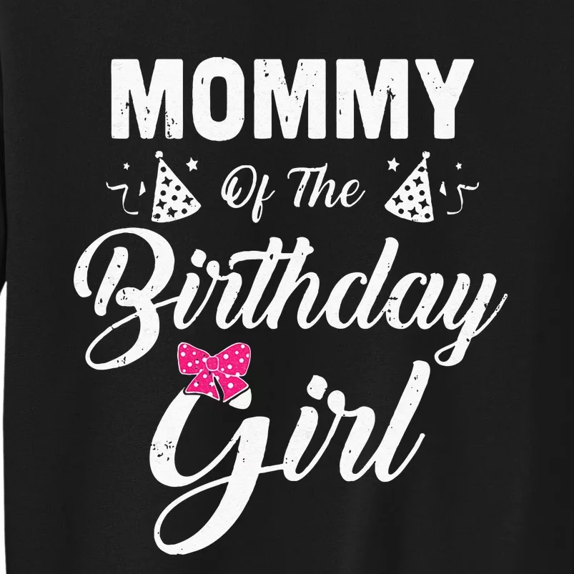 Mommy Of The Birthday Girl Daughter Matching Family For Mom Tall Sweatshirt