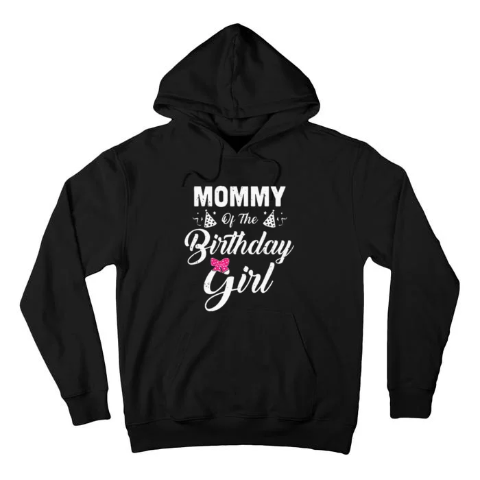 Mommy Of The Birthday Girl Daughter Matching Family For Mom Tall Hoodie