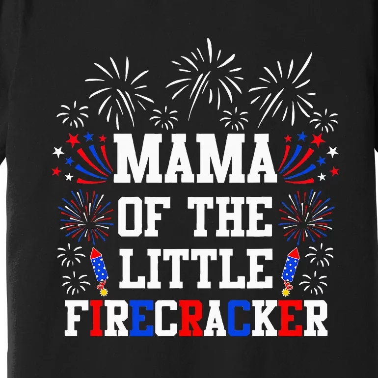 Mama Of The Little Firecracker 4th Of July Birthday Premium T-Shirt