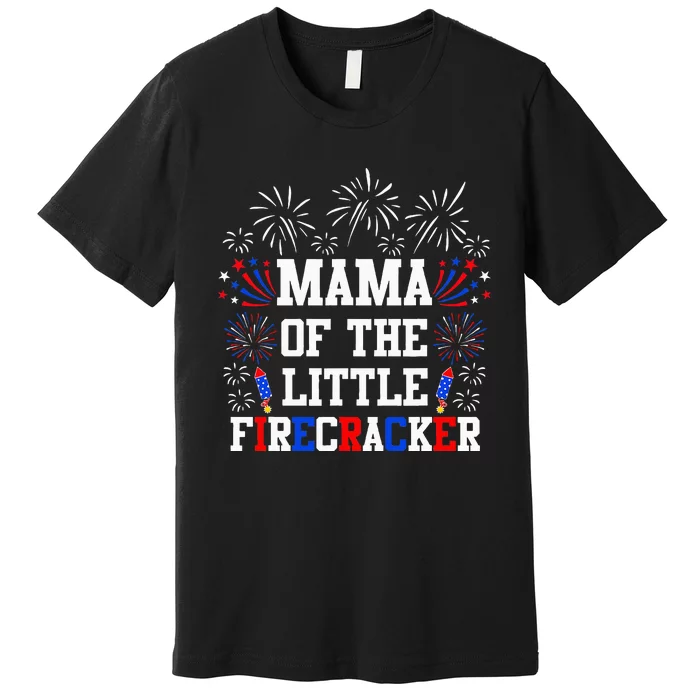 Mama Of The Little Firecracker 4th Of July Birthday Premium T-Shirt