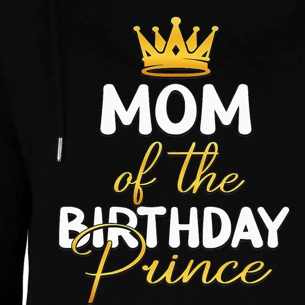 Mom Of The Birthday Prince Bday Party Idea For Him Womens Funnel Neck Pullover Hood