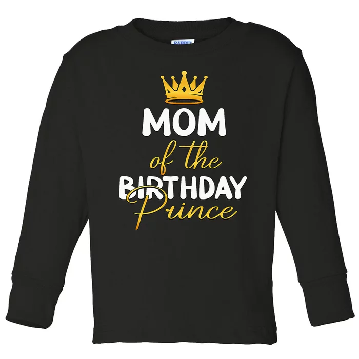 Mom Of The Birthday Prince Bday Party Idea For Him Toddler Long Sleeve Shirt