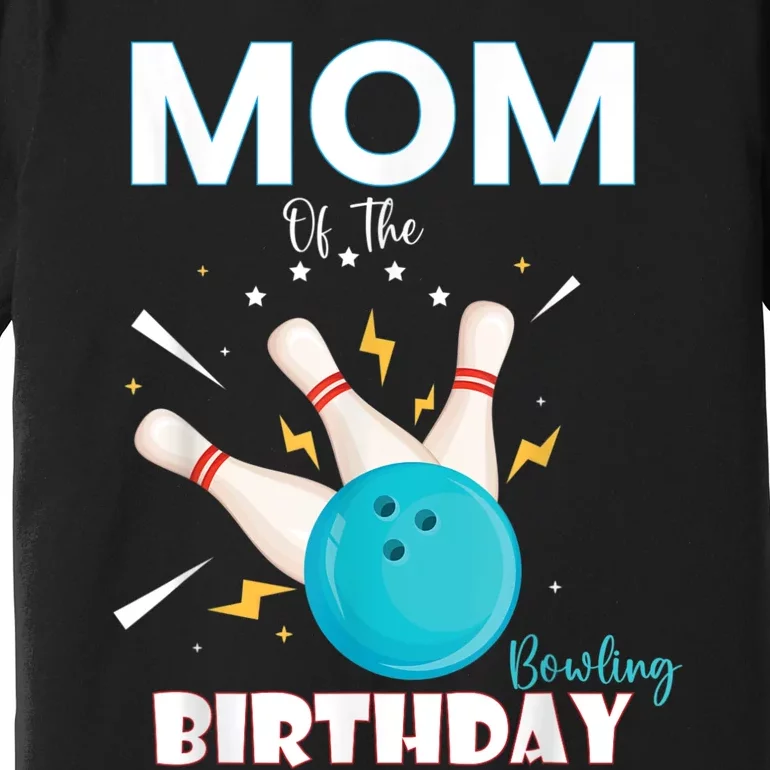 Mom Of The Birthday Bowler, Bowling Party Family Premium T-Shirt