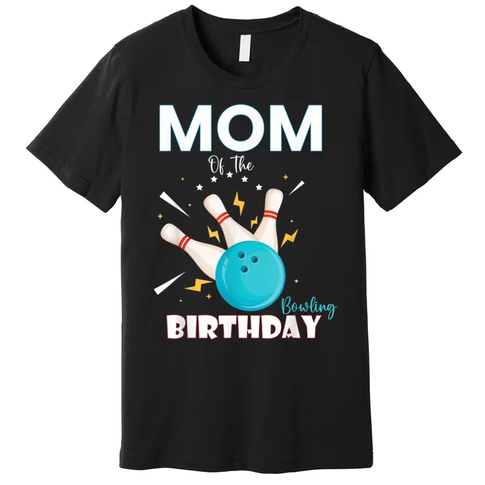 Mom Of The Birthday Bowler, Bowling Party Family Premium T-Shirt