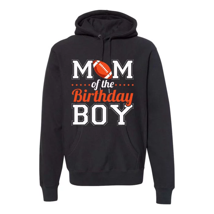 Mom Of The Birthday Boy Football Premium Hoodie