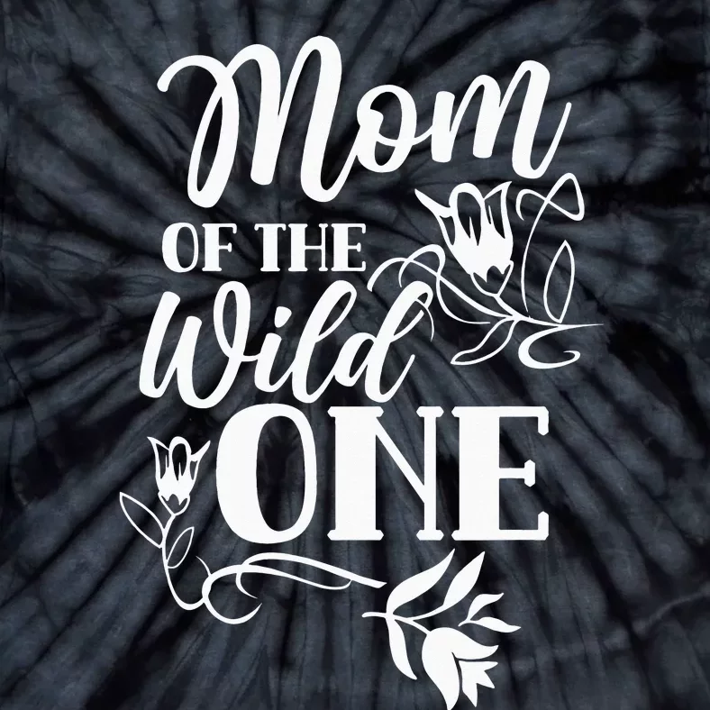 Mom Of The Wild One Mama Mother Mommy Sayings Tie-Dye T-Shirt