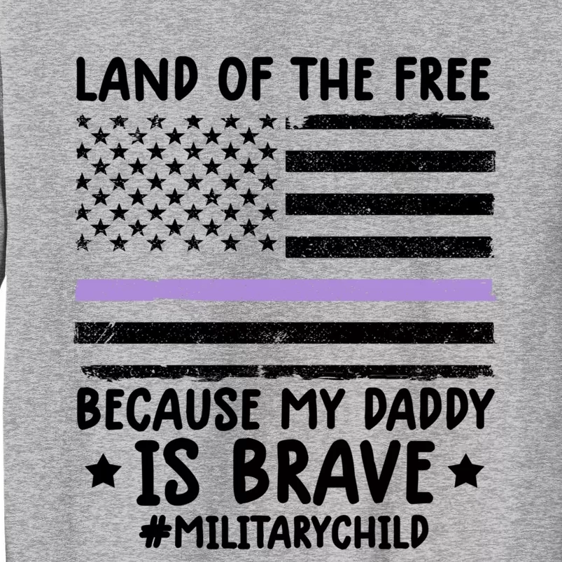 Month Of The Military Land Of Free Because My Daddy Is Brave Gift Tall Sweatshirt