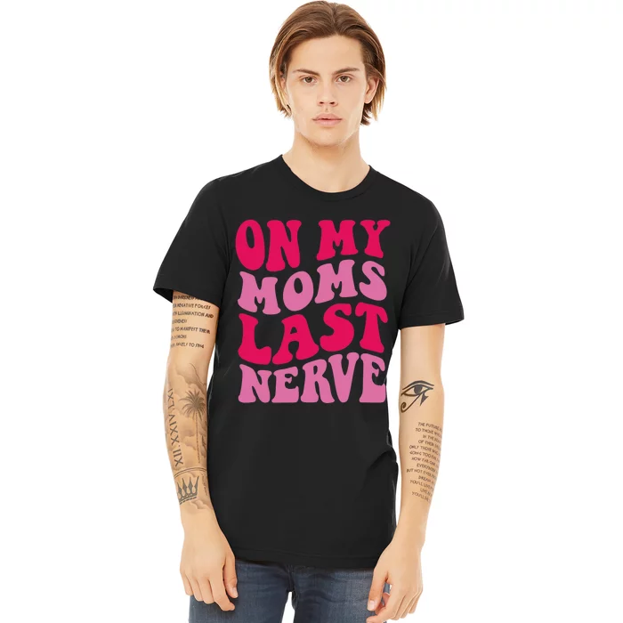 Mommy Of The Birthday Girl Unicorn Flossing MomOn My Mom's Last Nerve Premium T-Shirt