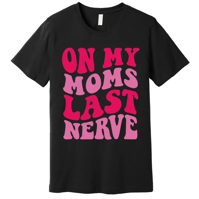 Mommy Of The Birthday Girl Unicorn Flossing MomOn My Mom's Last Nerve Premium T-Shirt