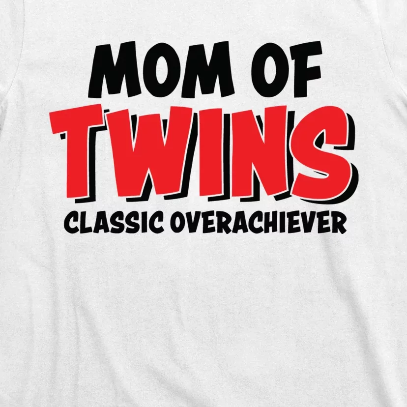 Mom Of Twins Classic Overachiever T-Shirt