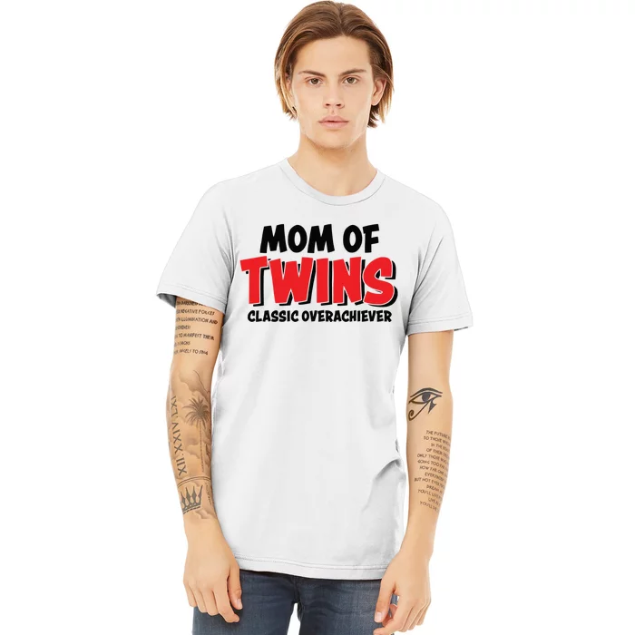 Mom Of Twins Classic Overachiever Premium T-Shirt