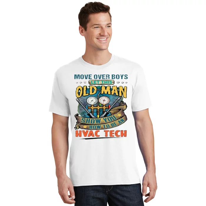 Move Overlet This Old Man Show You How To Be An Hvac T-Shirt