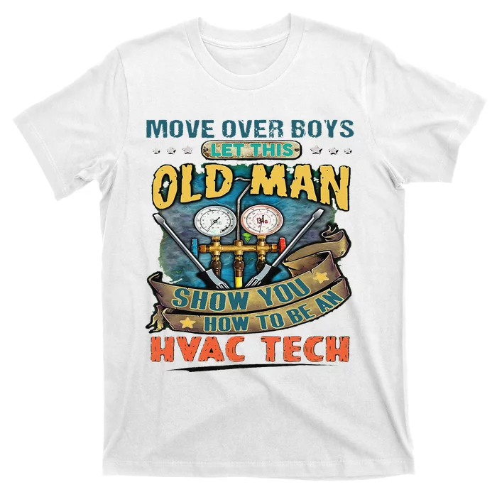 Move Overlet This Old Man Show You How To Be An Hvac T-Shirt