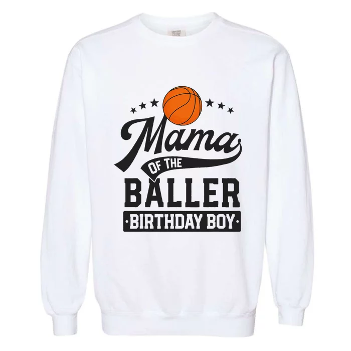 Mama Of The Baller Birthday Mom Basketball Themed Party Garment-Dyed Sweatshirt