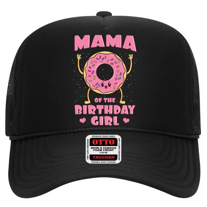 Mama Of The Birthday Girl Pink Donut Bday Party Mother High Crown Mesh Trucker Hat