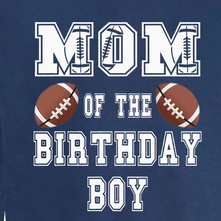 Mom Of The Birthday Boy Football Lover Family Birthday Garment-Dyed Sweatshirt