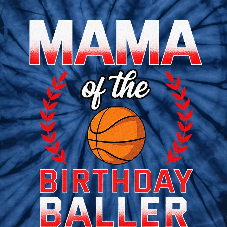 Mama Of The Birthday Bboy Basketball Bday Celebration Tie-Dye T-Shirt