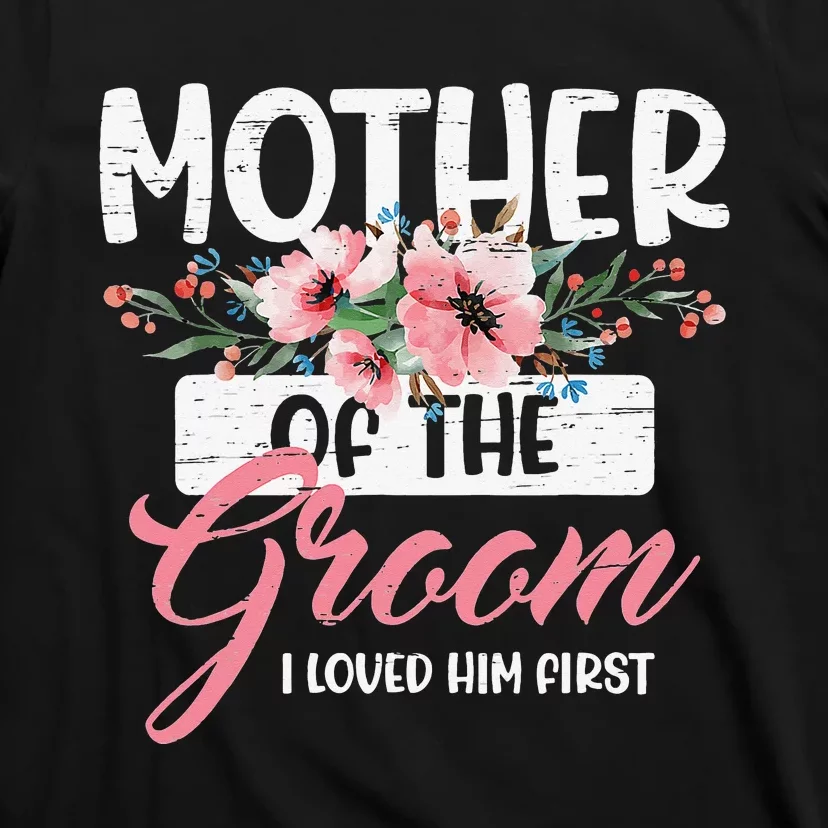 Mother of the Groom I Loved Him First Mothers Day Wedding T-Shirt