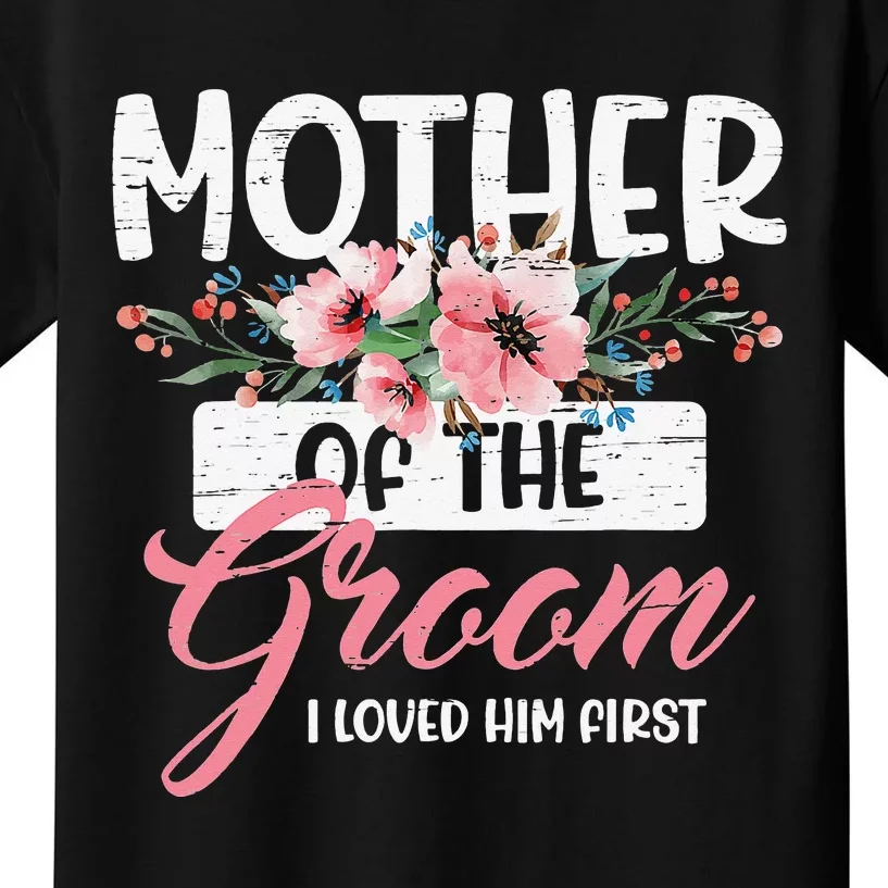 Mother of the Groom I Loved Him First Mothers Day Wedding Kids T-Shirt