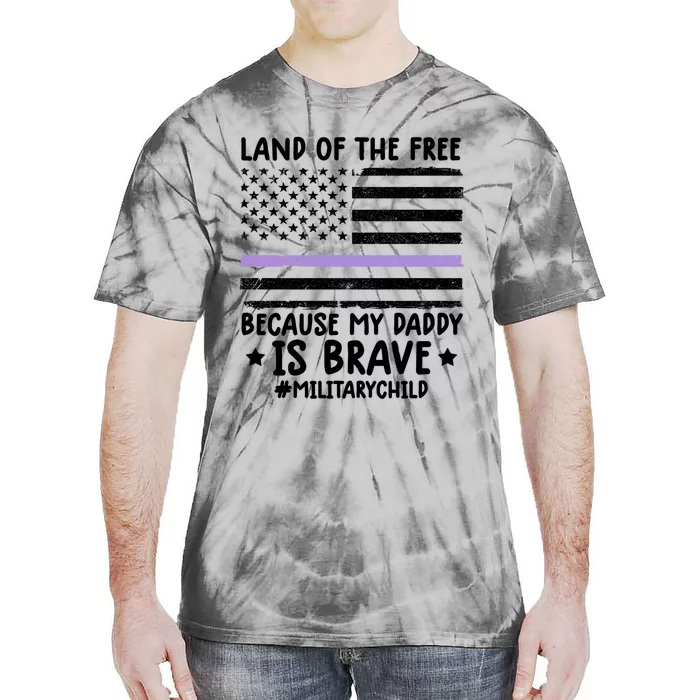 Month Of The Military Land Of Free Because My Daddy Is Brave Meaningful Gift Tie-Dye T-Shirt