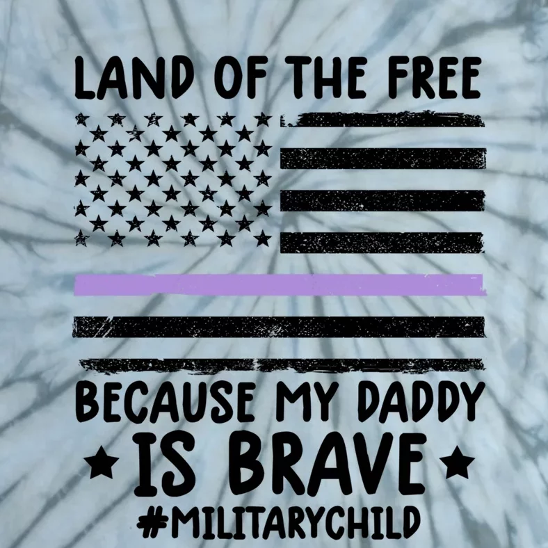 Month Of The Military Land Of Free Because My Daddy Is Brave Meaningful Gift Tie-Dye T-Shirt