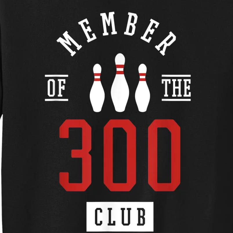 Member Of The 300 Club Bowling Ball Strike Pins Tall Sweatshirt