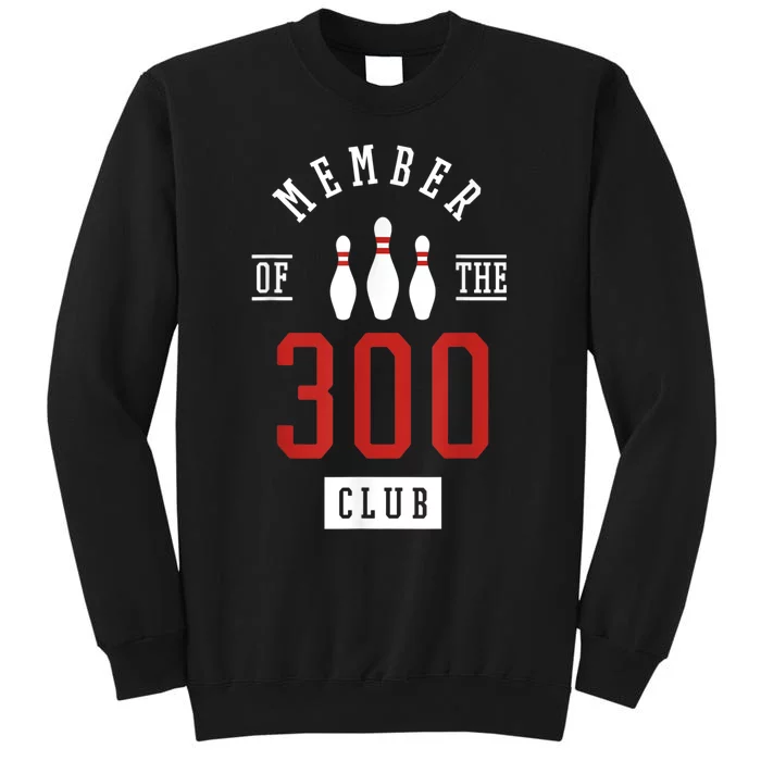 Member Of The 300 Club Bowling Ball Strike Pins Tall Sweatshirt