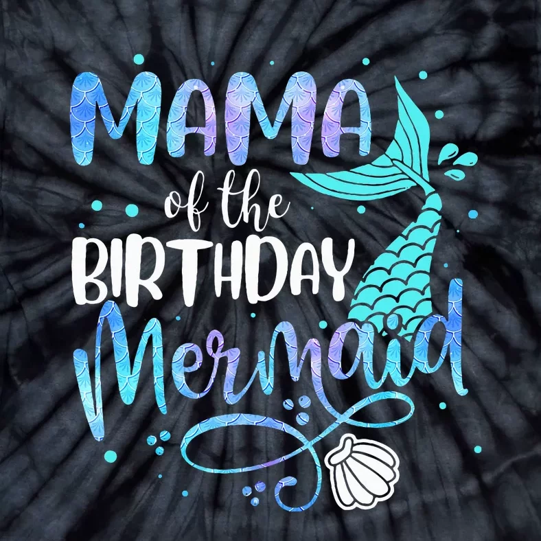 Mama Of The Birthday Mermaid Family Matching Party Squad Tie-Dye T-Shirt