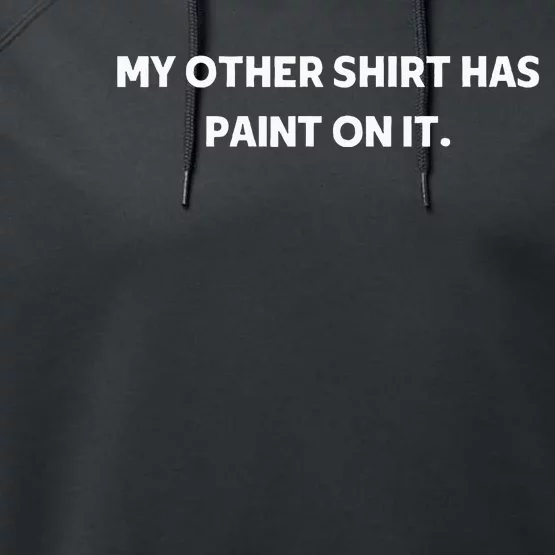 My Other Things Has Paint On It Funny Painter And Artists Performance Fleece Hoodie