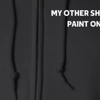 My Other Things Has Paint On It Funny Painter And Artists Full Zip Hoodie