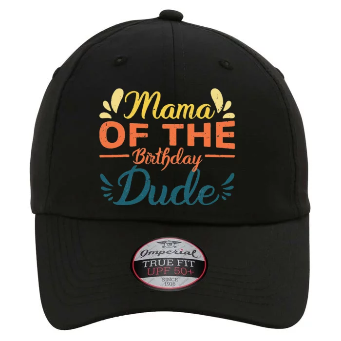 Mama Of The Birthday Dude Party Bday Bboy Proud Birthday Gift The Original Performance Cap