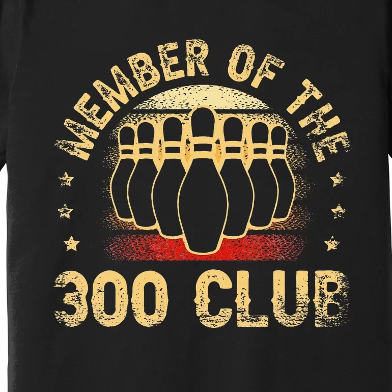 Member Of The 300 Club For A Bowler Bowling Premium T-Shirt