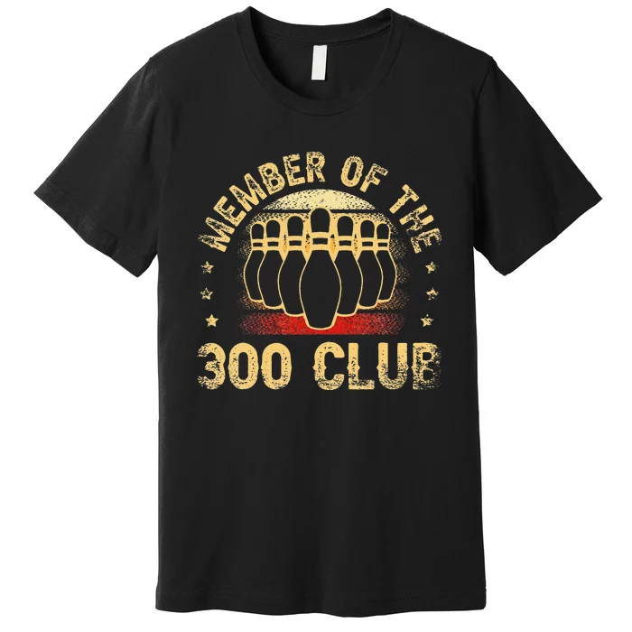 Member Of The 300 Club For A Bowler Bowling Premium T-Shirt