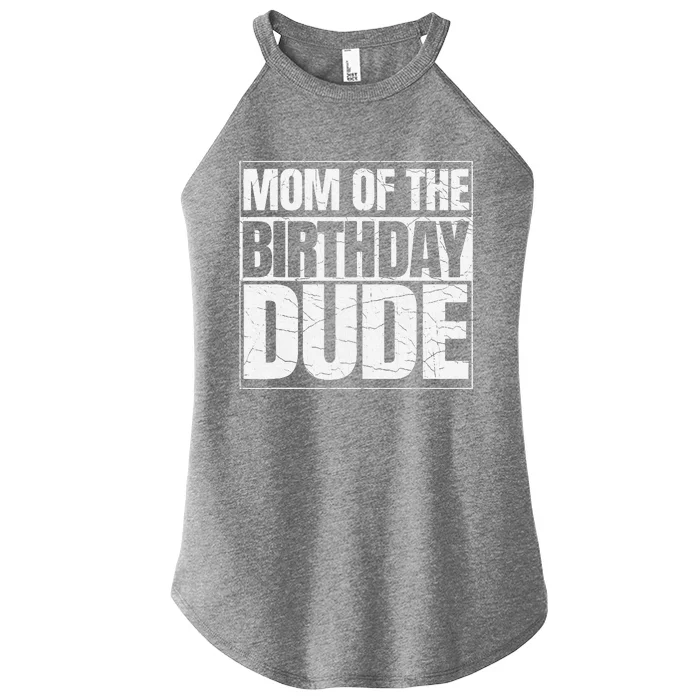 Mom Of The Birthday Dude MotherS Day Proud Mom Of Boy Women’s Perfect Tri Rocker Tank