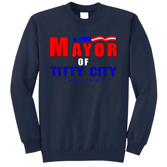 Mayor Of Titty City Apparel Tall Sweatshirt