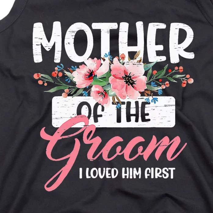 Mother Of The Groom I Loved Him First Funny Mothers Day Mama Tank Top