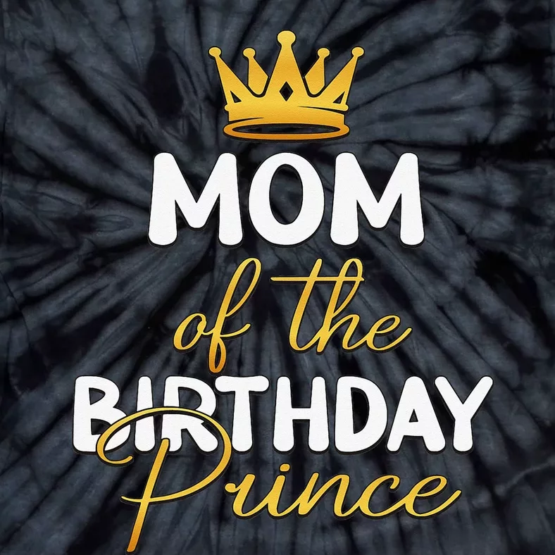 Mom Of The Birthday Prince Bday Party Idea For Him Tie-Dye T-Shirt