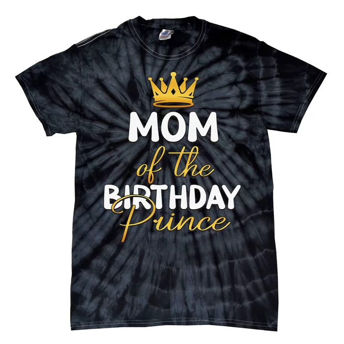 Mom Of The Birthday Prince Bday Party Idea For Him Tie-Dye T-Shirt