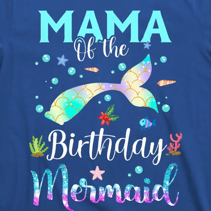 Mama Of The Birthday Mermaid Funny Matching Family Party T-Shirt