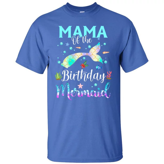 Mama Of The Birthday Mermaid Funny Matching Family Party Tall T-Shirt