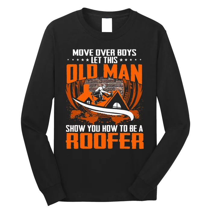 Move Over This Old Man Show You How To Be Roofer Long Sleeve Shirt