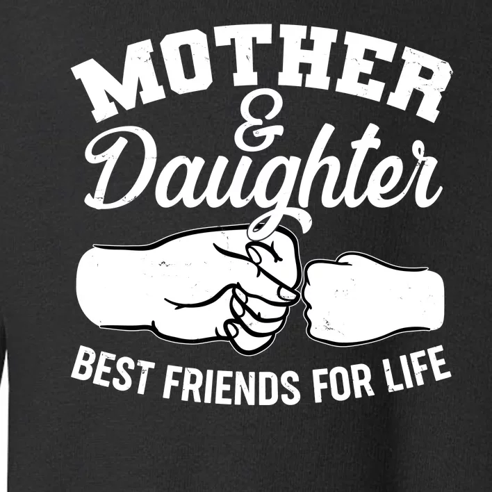 Mother and Daughter Best Friends For Life Fist Bump Toddler Sweatshirt