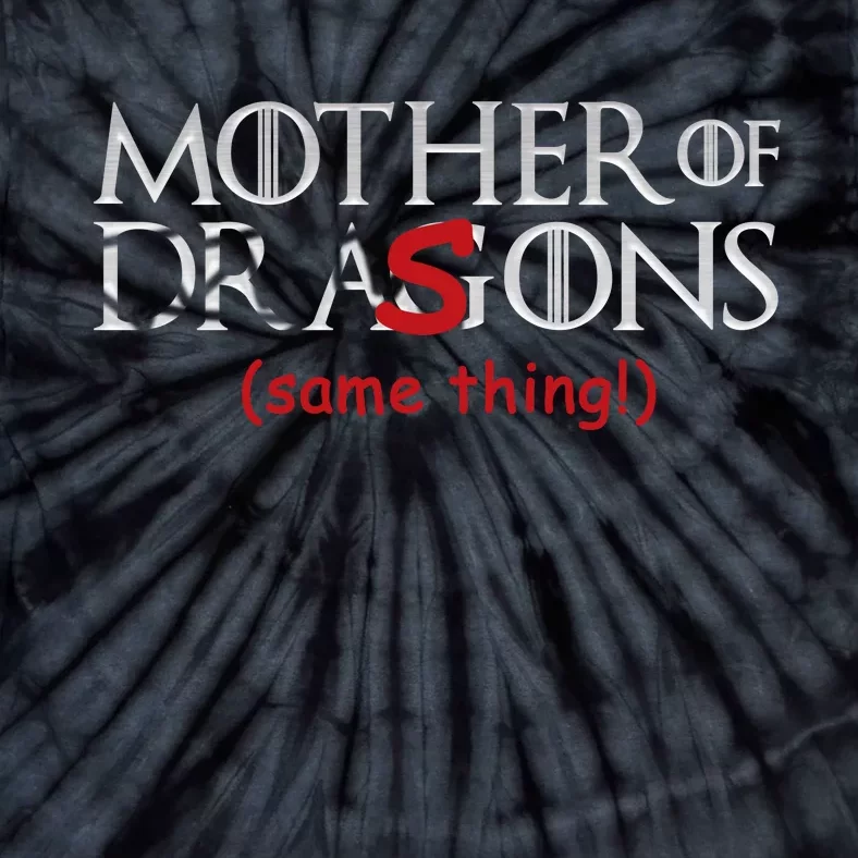 Mother Of Dragons Sons Same Thing Tie-Dye T-Shirt