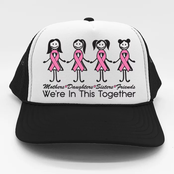 Mothers Daughters Sisters Friends We're In This Together Breast Cancer Trucker Hat