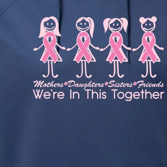 Mothers Daughters Sisters Friends We're In This Together Breast Cancer Performance Fleece Hoodie