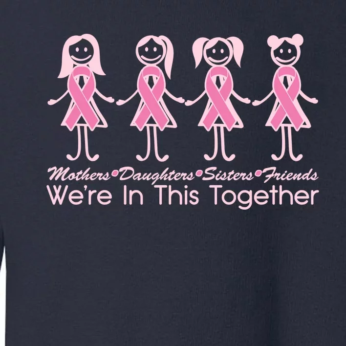 Mothers Daughters Sisters Friends We're In This Together Breast Cancer Toddler Sweatshirt